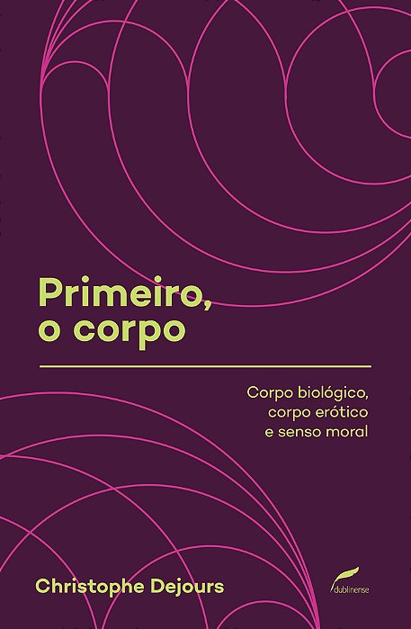 Primeiro, O Corpo Corpo Biológico, Corpo Erótico E Senso Moral..-