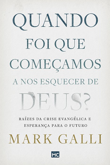 Quando Foi Que Começamos A Nos Esquecer De Deus? Raízes Da Crise Evangélica E Esperança Para O Futuro..-