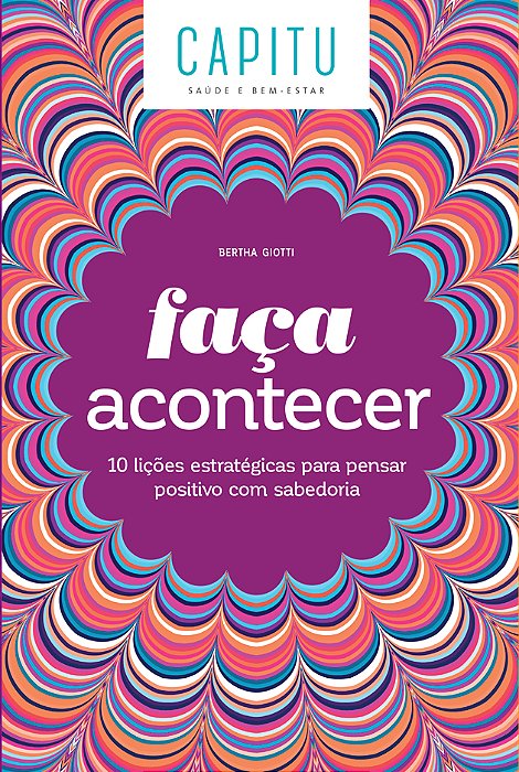 Faça Acontecer 10 Lições Estratégicas Para Pensar Positivo Com Sabedoria