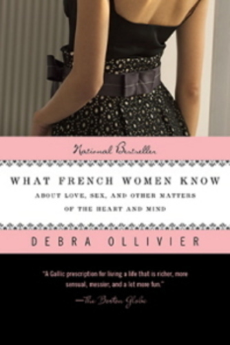 What French Women Know - About Love, Sex, And Other Matters Of The Heart And Mind..-