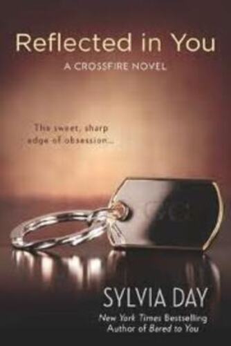 Reflected In You - A Crossfire Novel..-