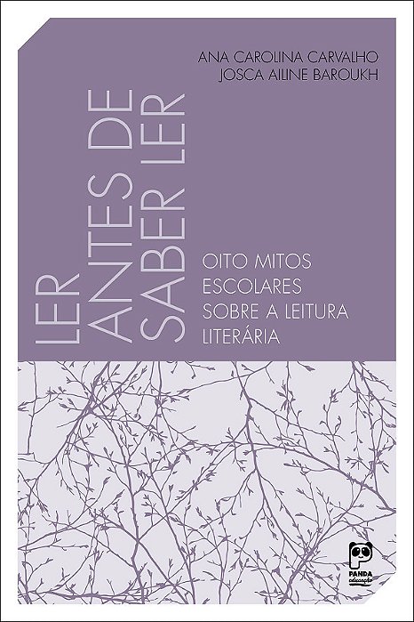 Ler Antes De Saber Ler Oito Mitos Escolares Sobre A Leitura Literária..-