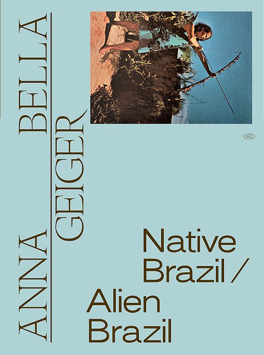 Anna Bella Geiger: Native Brazil/Alien Brazil..-