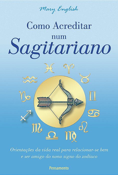 Como Acreditar Num Sagitariano Orientações Da Vida Real Para Relacionar-Se Bem E Ser Amigo Do Nono Signo Do Zodíaco