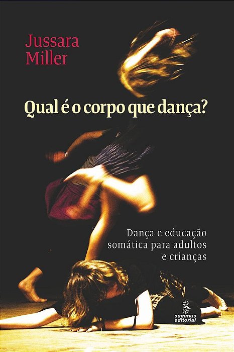 Qual É O Corpo Que Dança? Dança E Educação Somática Para Adultos E Crianças..-