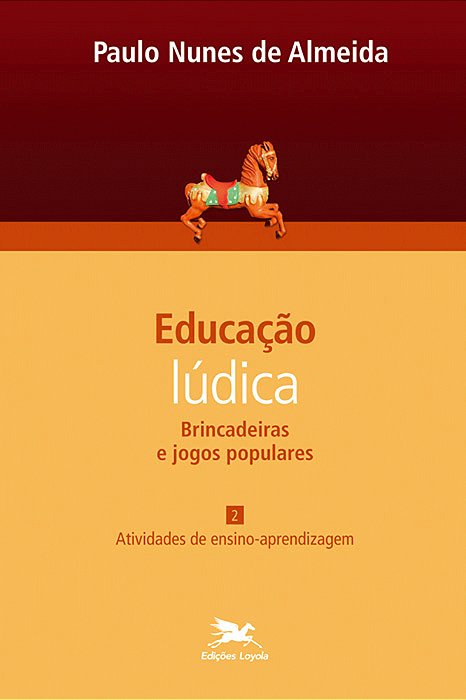 Educação Lúdica - Vol. 2 Volume 2 - Brincadeiras E Jogos Populares: Atividades De Ensino-Aprendizagem..-