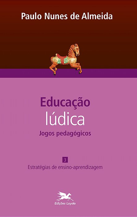 Educação Lúdica - Vol. 3 Volume 3 - Jogos Pedagógicos: Estratégias De Ensino-Aprendizagem..-