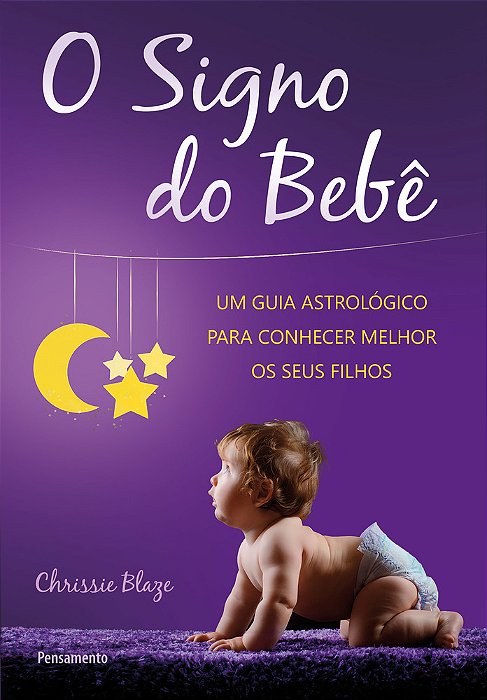 O Signo Do Bebê Um Guia Astrológico Para Conhecer Melhor Os Seus Filhos..-