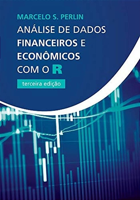 Análise De Dados Financeiros E Econômicos Com O R - Terceira Edição..-