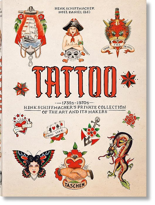 Tattoo: 1730S-1970s; Henk Schiffmacher's Private Collection Of The Art And Its Makers..-