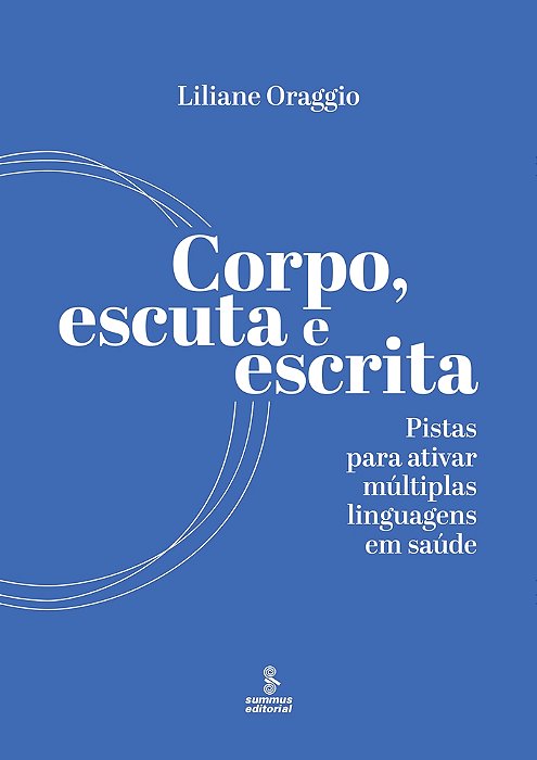 Corpo, Escuta E Escrita Pistas Para Ativar Múltiplas Linguagens Em Saúde..-