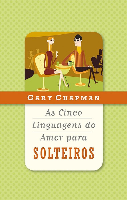 As Cinco Linguagens Do Amor Para Solteiros..-
