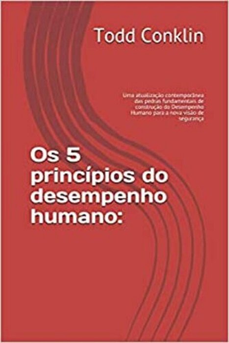 Os 5 Princípios Do Desempenho Humano:: Uma Atualização Contemporânea Das Pedras Fundamentais De Construção Do Desempenho Humano Para A Nova Visão De..-
