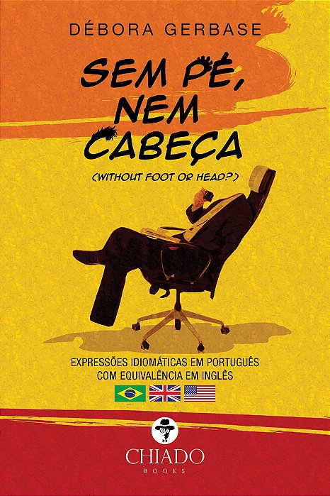 Sem Pé, Nem Cabeça - Expressões Idiomáticas Em Português..-