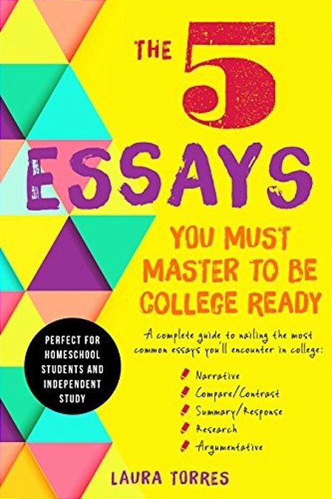 The 5 Essays You Must Master To Be College Ready-..