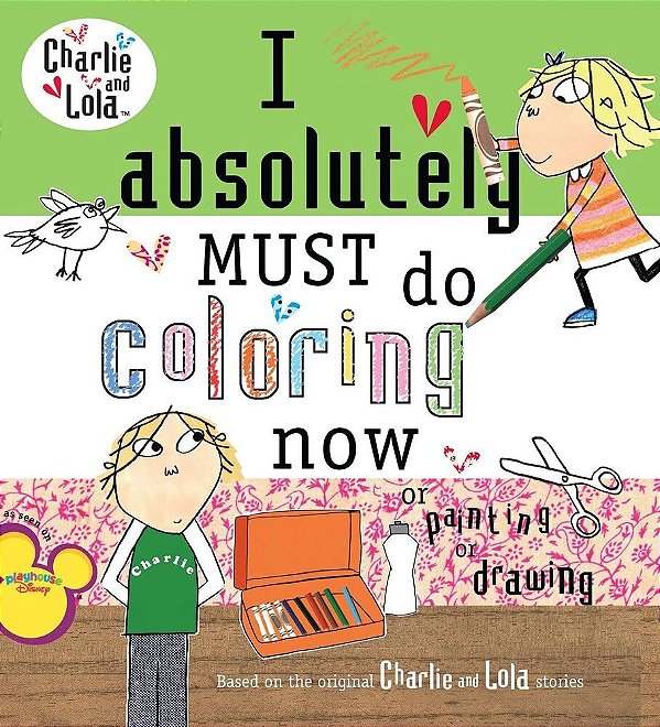 I Absolutely Must Do Coloring Now Or Painting Or Drawing - Charlie And Lola-..