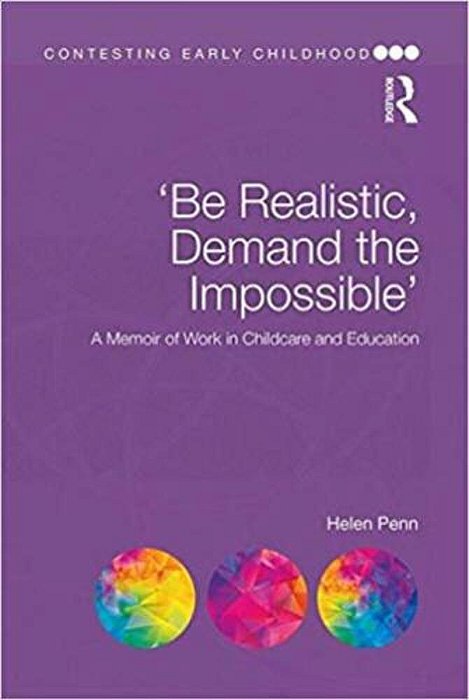 Be Realistic, Demand The Impossible - A Memoir Of Work In Childcare And Education - Contesting Early Childhood-..