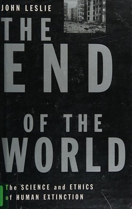 The End Of The World - The Science And Ethics Of Human Extinction-..