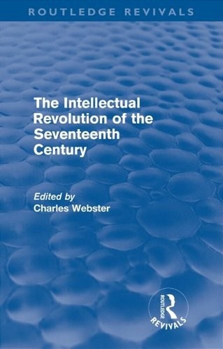 The Intellectual Revolution Of The Seventeenth Century (Routledge Revivals) [Paperback]-..