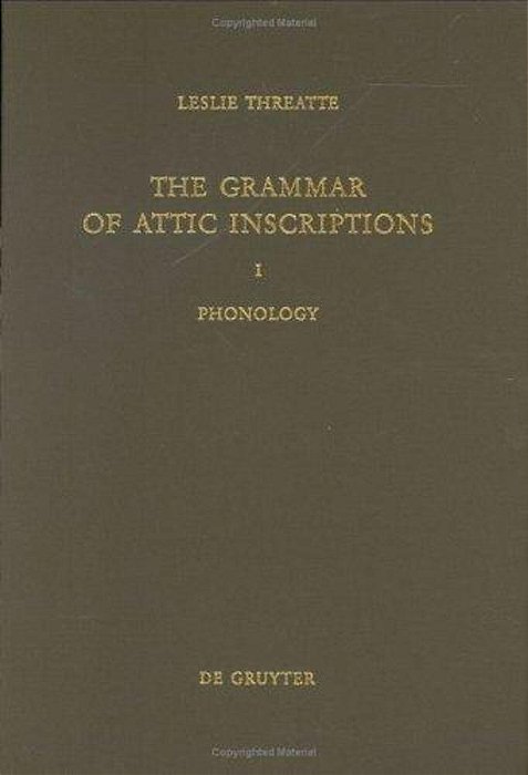 The Grammar Of Attic Inscriptions, Volume 1: Phonology-..