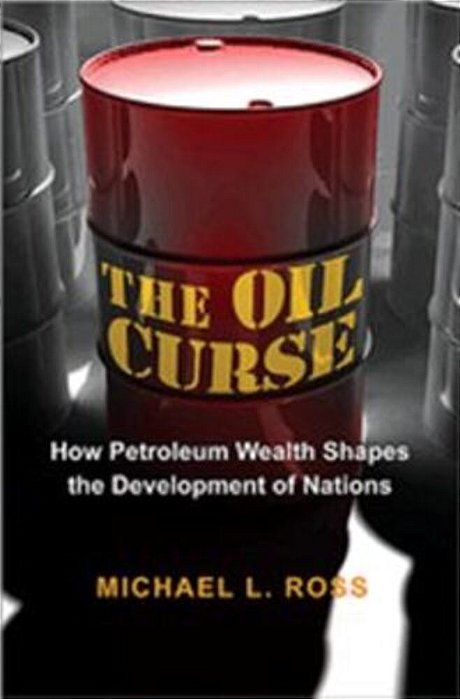 The Oil Curse - How Petroleum Wealth Shapes The Development Of Nations-..
