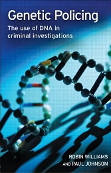 Genetic Policing - The Uses Of Dna In Police Investigations-..