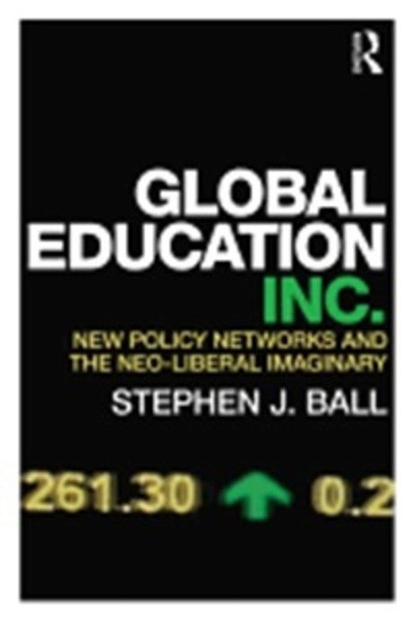 Global Education Inc. - New Policy Networks And The Neo-Liberal Imaginary-..