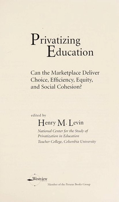 Privatizing Education: Can The Marketplace Deliver Choice, Efficiency, Equity, And Social Cohesion?-..