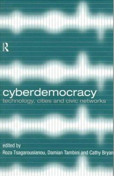 Cyberdemocracy: Technology, Cities And Civic Networks-..