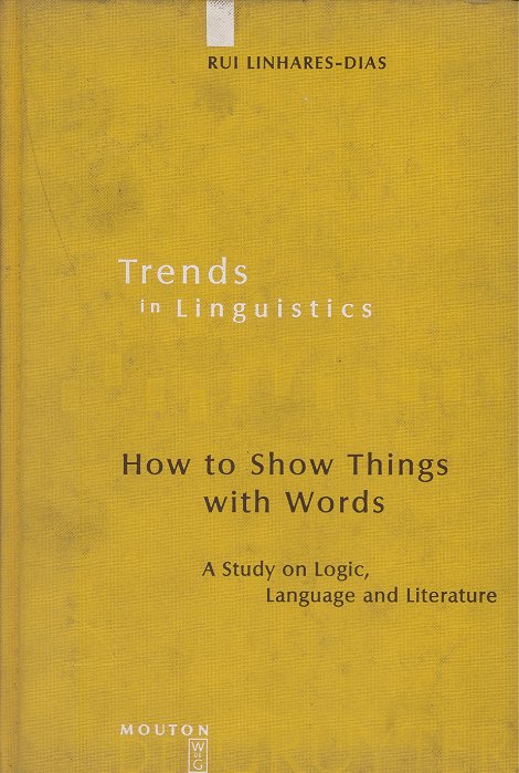 How To Show Things With Words - A Study On Logic, Language And Literature-..