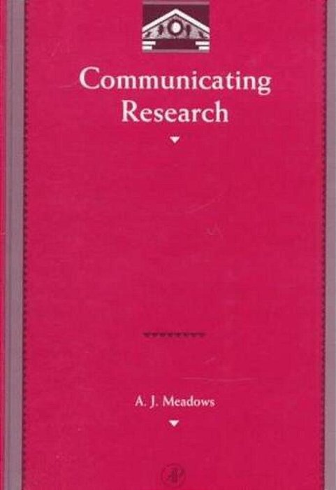 Communicating Research (Library And Information Science Series)-..