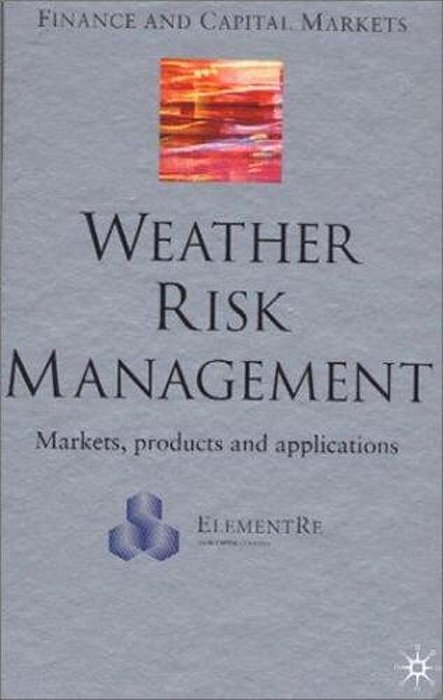 Weather Risk Management: Market, Products And Applications-..