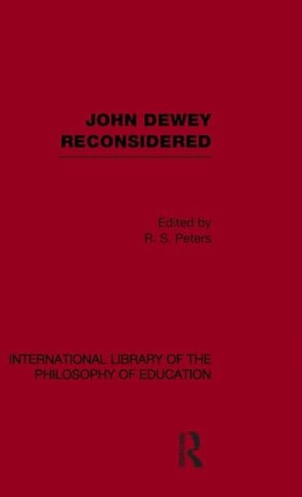 John Dewey Reconsidered (International Library Of The Philosophy Of Education Volume 19)-..
