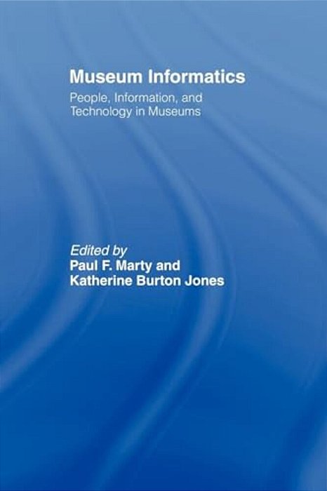 Museum Informatics: People, Information, And Technology In Museums-..