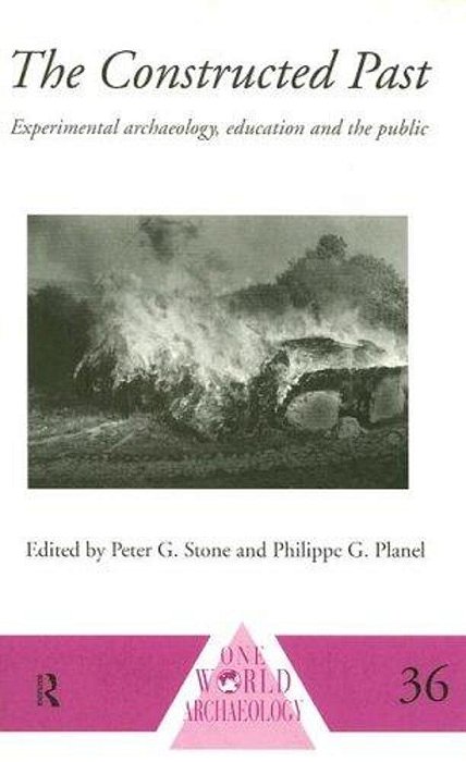 Constructed Past, The: Experimental Archaeology, Education, And The Public. -..