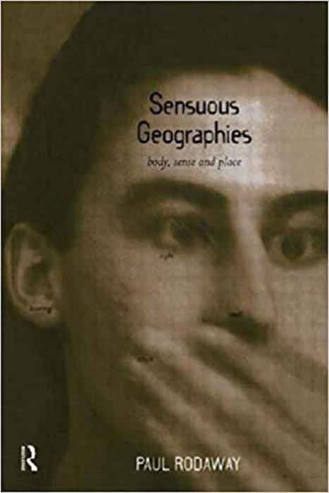 Sensuous Geographies - Body, Sense And Place-..