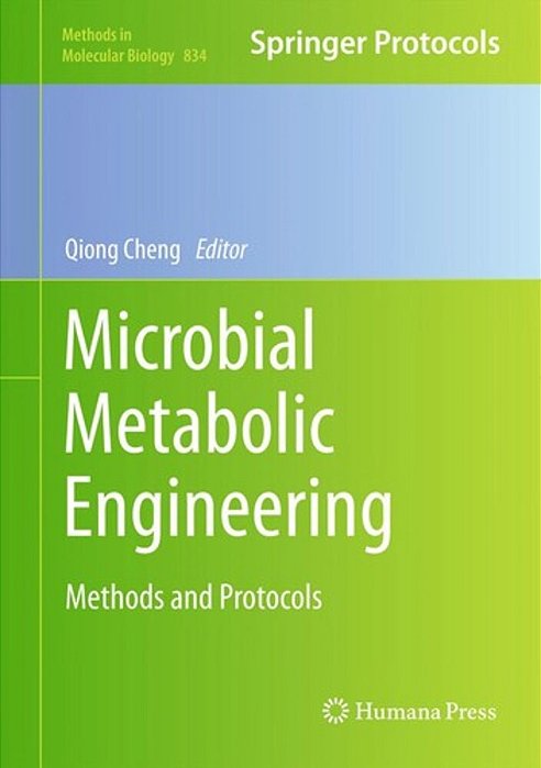 Microbial Metabolic Engineering: Methods And Protocols (Methods In Molecular Biology, V.834)-..