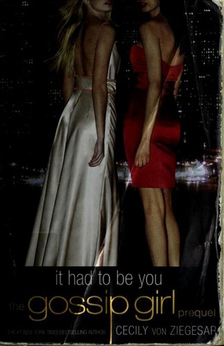 Gossip Girl: It Had To Be You: The Gossip Girl Prequel-..
