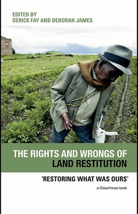 The Rights And Wrongs Of Land Restitution - Restoring What Was Ours-..