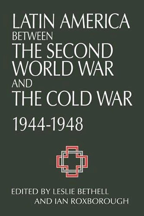 Latin American Between The Second World War And The Cold War, 1944-1948-..