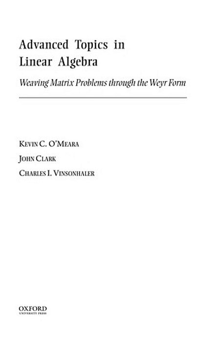 Advances Topics In Linear Algebra: Weaving Matrix Problems Through The Weyr Form. -..
