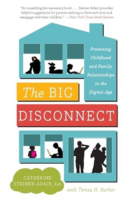 The Big Disconnect - Protecting Childhood And Family Relationships In The Digital Age-..
