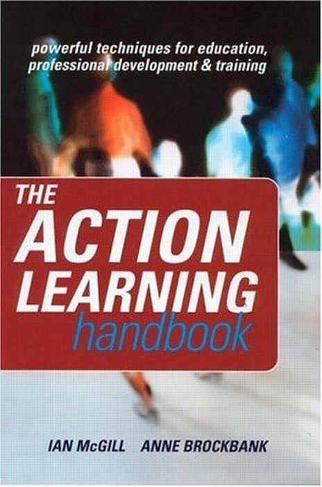 The Action Learning Handbook: Powerful Techniques For Education, Professional Development And Traini-..
