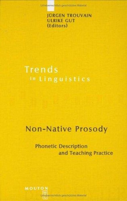 Non-Native Prosody: Phonetic Description And Teaching Practice (Trends In Linguistics: Studies And Monographs 186) (Trends In Linguistics. Studies And-..