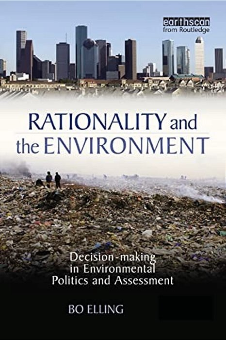 Rationality And The Environment- Decision- Marking In Environmental Politics And Assessment-..