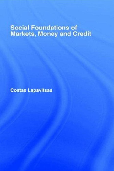 Social Foundations Of Markets, Money And Credit-..