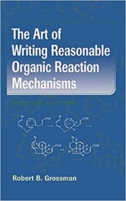The Art Of Writing Reasonable Organic Reaction Mechanisms..-