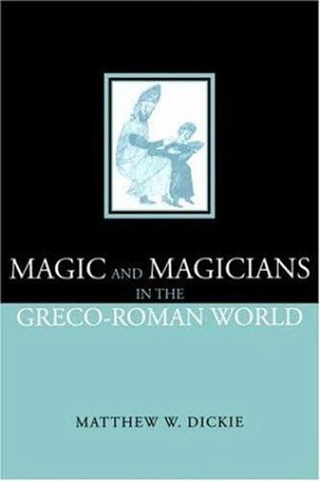 Magic And Magicians In The Greco-Roman World-..