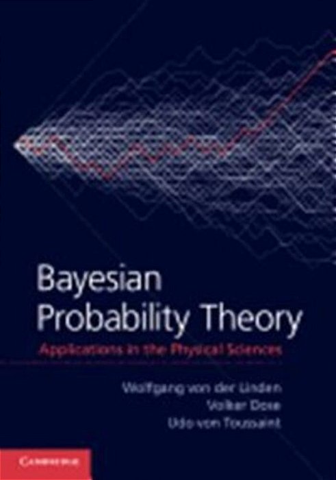 Bayesian Probability Theory - Applications In The Physical Sciences-..