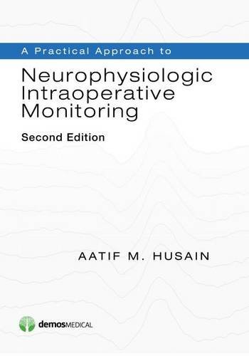 A Practical Approach To Neurophysiologic Intraoperative Monitoring-..